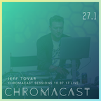 Chromacast 27.1 - Jeff Tovar (Live at Chromacast Sessions 10.07)