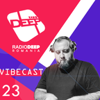 DJ ViBE - Vibecast @ Radio DEEP Romania - www.radiodeep.ro (Episode 23)