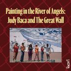 Painting in the River of Angels: Judy Baca and The Great Wall