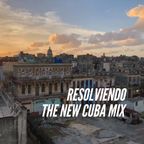 Resolviendo - The New Cuba Mix 