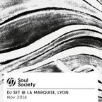 Soul Society Dj Set @ La Marquise  Novembre 2016