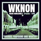 WKNON.040 :: °SOUNDS PROFOUND AND [OH, SO] WORTHY°