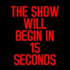 THE SHOW WILL BEGIN IN 15 SECONDS