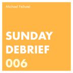 Sunday Debrief 006