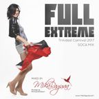 FULL EXTREME - TRINIDAD CARNIVAL SOCA MIX by DJ MIKA RAGUAA (2017)