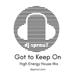 Got to Keep On - High Energy House Mix - dj sprouT - May 2020