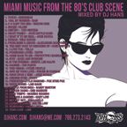 MIAMI MUSIC FROM THE 80'S CLUB SCENE MIXED BY DJ HANS
