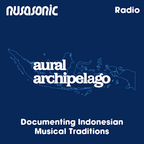 Nusasonic Radio #10 — Aural Archipelago: Documenting Indonesian Musical Traditions