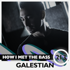 Galestian - HOW I MET THE BASS #213