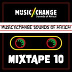 MUSICxCHANGE - The Sounds of Africa! - Mixtape #10 Season 1 by FmRootikal