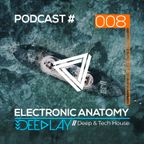 Electronic Anatomy 008 with Deeplay | Deep & Tech House DJ Mix