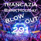 Trancazia 291 Bank HolidaY BLOW OUT!!!