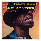 Let Your Body Take Kontrol - August 2016
