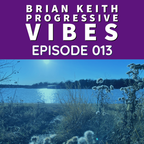 BRIAN KEITH - PROGRESSIVE VIBES EPISODE 013