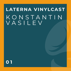 Laterna Vinylcast 01: Konstantin Vasilev
