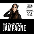 Club Killers Radio #364 - Jampagne