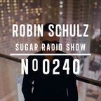 Robin Schulz | Sugar Radio 240