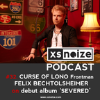 #32. XS Noize Music Podcast: CURSE OF LONO Frontman - FELIX BECHTOLSHEIMER