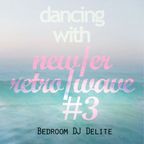 Dancing with new/er retro/wave #3