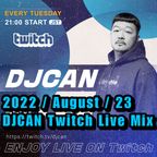 2022/August/23 DJCAN Twitch Live Mix
