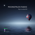 MOONSTRUCK RADIO EP. 23