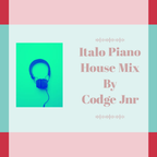 Italo Piano House Mix By Codge Jnr