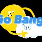 Go Bang 10th Show 5hr Special