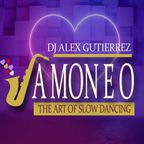 " JAMONEO" The Art of Slow Dancing DJ Alex Gutierrez