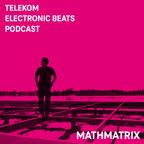 Telekom Electronic Beats Podcast 35 - Mathmatrix