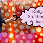 Kelly Slusher's Podcast Episode 3