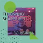 DJ Vermin | Throwing Shapes #27