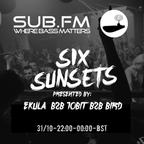 Six Sunsets Sub FM Show [Ekula w/ Bird & 10bit]