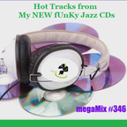 Hot Tracks from My NEW fUnKy Jazz CDs (The Bobby D fUnKy Jazz Show - megaMix #346)