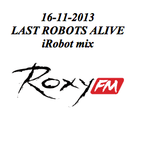 16-11-2013 iRobot mix @ Last Robots Alive @ Roxy FM