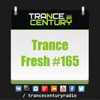 Trance Century Radio - RadioShow #TranceFresh 165