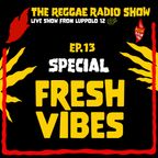 THE REGGAE RADIO SHOW - Ep.13 Season 9 - Special: Fresh Vibes