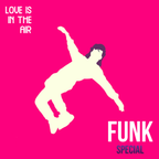 LOVE IS IN THE AIR #233 | FUNK SPECIAL