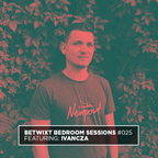 ivancza - BETWIXT Bedroom Sessions #025