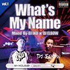 What's My Name Vol.1 Mix by DJ IKU & DJ ELBOW