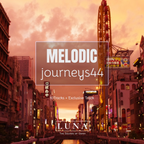MELODIC JOURNEYS 44 Selection and Mixed By LuNa