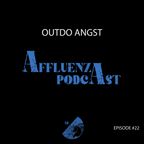 Affluenza Podcast with Outdo Angst [Episode #22]