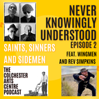 Never Knowingly Understood  Episode 2.  Saints, Sinners and Sidemen