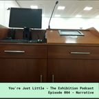 You're Just Little - The Exhibition Podcast - Episode 004 - Narrative