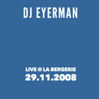 DJ Eyerman - Live @ La Bergerie - 29.11.2008