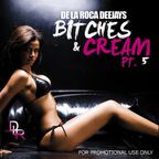 Bitches & C.R.E.A.M. Part 5