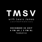 TMSV Live 001 (ft. Lewis James) [Dec 2017]