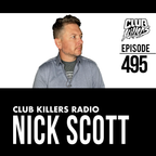 Club Killers Radio #495 - Nick Scott