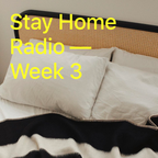 Stay Home Radio - Week 3