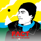 FACT mix 572: A Made Up Sound (October '16)