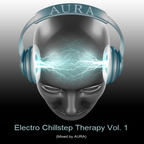 Electro Chillstep Therapy Vol. 1 by AURA